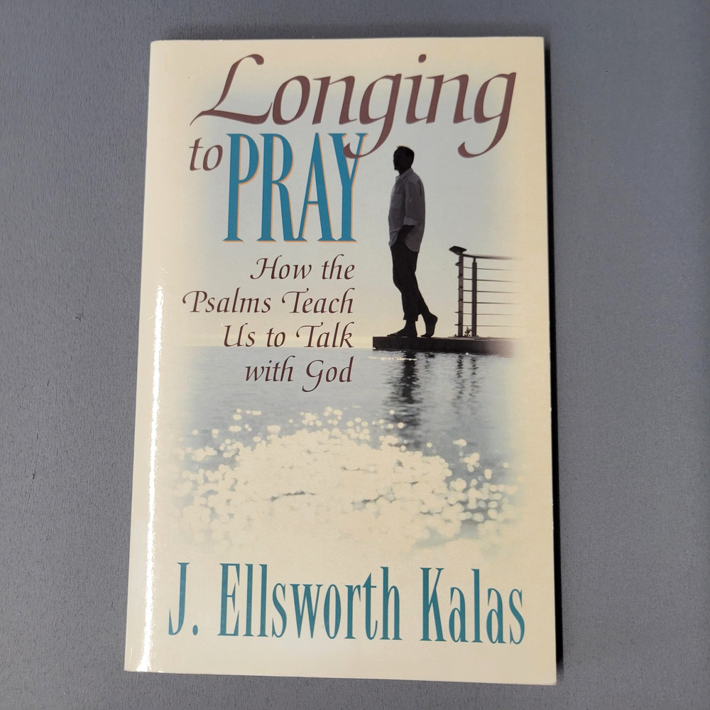 Longing to Pray J Ellsworth Kalas Psalms Guide Spiritual Growth Softcover 2006